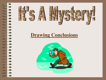 It's A Mystery! Drawing Conclusions.