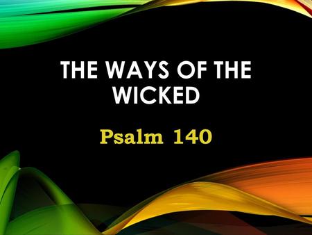 The Ways of the Wicked Psalm 140.