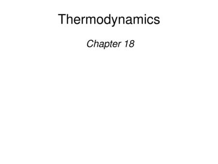 Thermodynamics Chapter 18.