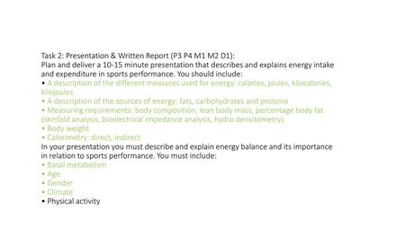 Task 2: Presentation & Written Report (P3 P4 M1 M2 D1): Plan and deliver a 10-15 minute presentation that describes and explains energy intake and expenditure.