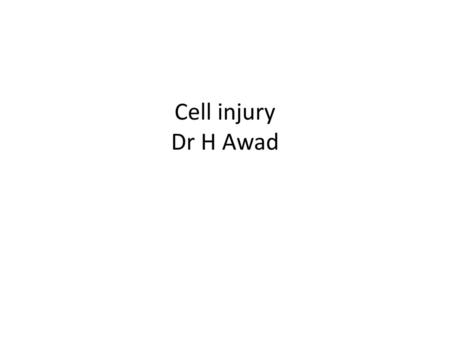 Cell injury Dr H Awad.