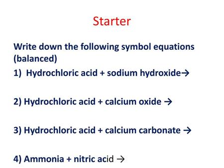 Starter Write down the following symbol equations (balanced)