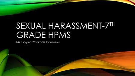 Sexual HARASSMENT-7TH Grade HPMS