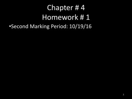 Chapter # 4 Homework # 1 Second Marking Period: 10/19/16.