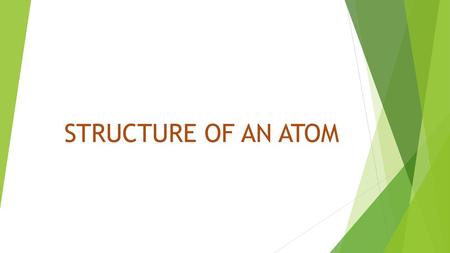 STRUCTURE OF AN ATOM.