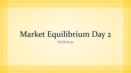 Market Equilibrium Day 2