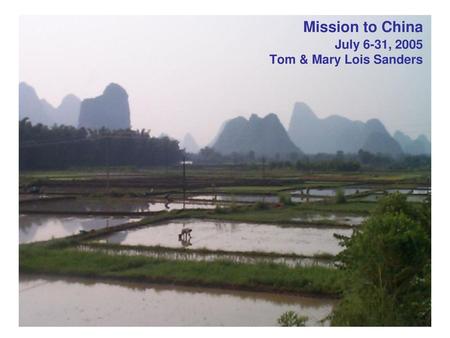 Mission to China July 6-31, 2005 Tom & Mary Lois Sanders.