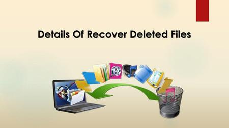 Details Of Recover Deleted Files