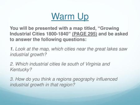 Warm Up You will be presented with a map titled, “Growing Industrial Cities 1800-1840” (PAGE 295) and be asked to answer the following questions: 1.