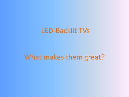 LED-Backlit TVs What makes them great?.