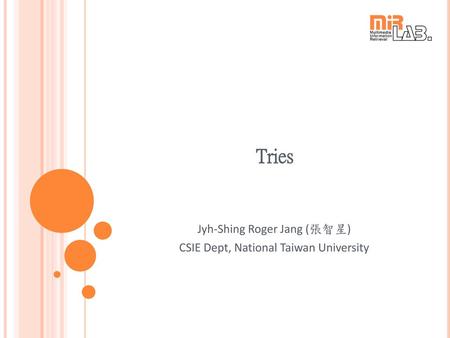 Tries Jyh-Shing Roger Jang (張智星) CSIE Dept, National Taiwan University.