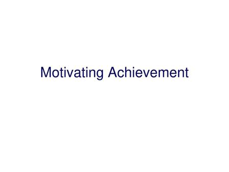 Motivating Achievement