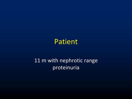 11 m with nephrotic range proteinuria