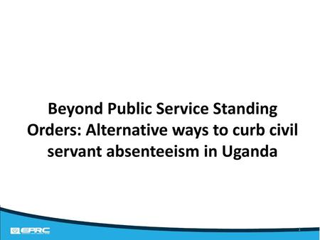 Research question Absenteeism from duty stations remains rife among public servants in Uganda. Ministry of Public Service introduced standing orders in.