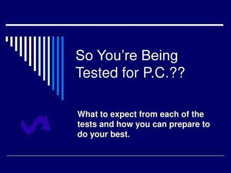 So You’re Being Tested for P.C.??