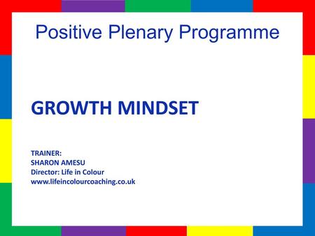 GROWTH MINDSET TRAINER: SHARON AMESU Director: Life in Colour