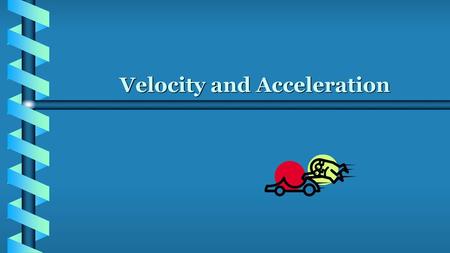 Velocity and Acceleration