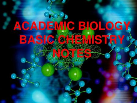 ACADEMIC BIOLOGY BASIC CHEMISTRY NOTES