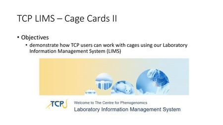 TCP LIMS – Cage Cards II Objectives