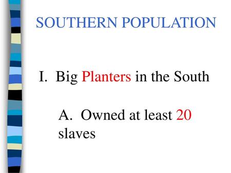 SOUTHERN POPULATION I.  Big Planters in the South