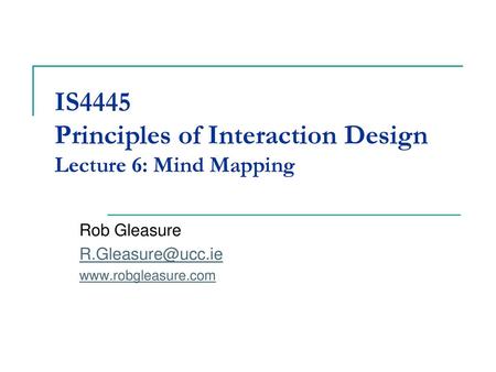 IS4445 Principles of Interaction Design Lecture 6: Mind Mapping