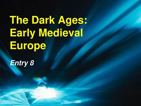 The Dark Ages: Early Medieval Europe