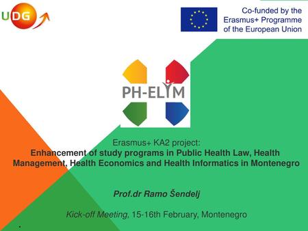 Erasmus+ KA2 project: Enhancement of study programs in Public Health Law, Health Management, Health Economics and Health Informatics in Montenegro Prof.dr.