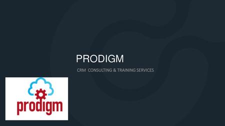 PRODIGM CRM CONSULTING & TRAINING SERVICES.