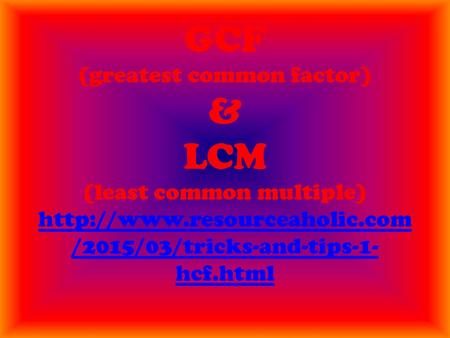 GCF (greatest common factor) & LCM (least common multiple)