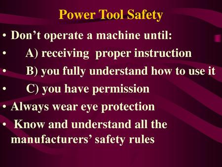 Power Tool Safety Don’t operate a machine until: