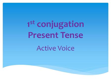 1st conjugation Present Tense