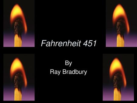 Fahrenheit 451 By Ray Bradbury.