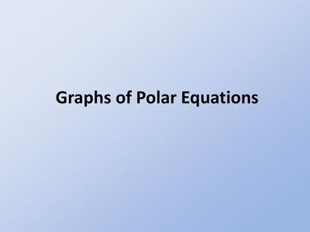 Graphs of Polar Equations