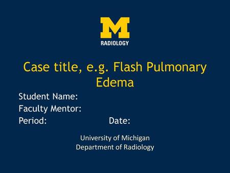 Case title, e.g. Flash Pulmonary Edema