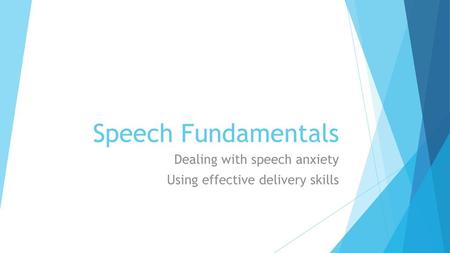 Dealing with speech anxiety Using effective delivery skills