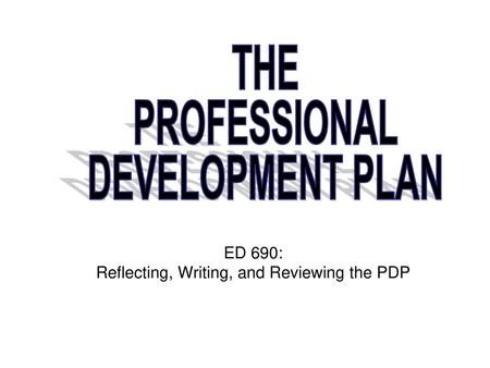 ED 690: Reflecting, Writing, and Reviewing the PDP