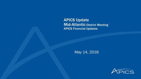 APICS Update Mid-Atlantic District Meeting APICS Financial Updates