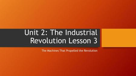 Unit 2: The Industrial Revolution Lesson 3