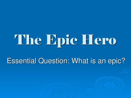 Essential Question: What is an epic?