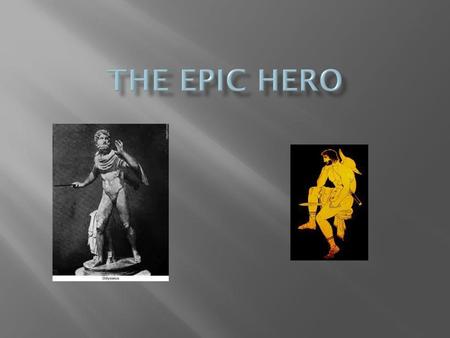 The Epic hero See Epic Hero Notes and Examples for fill in the blank notes.