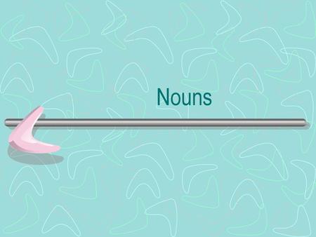 Nouns.