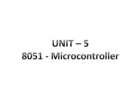 UNIT – 5 8051 - Microcontroller.