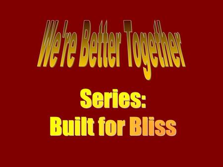 We're Better Together Series: Built for Bliss.