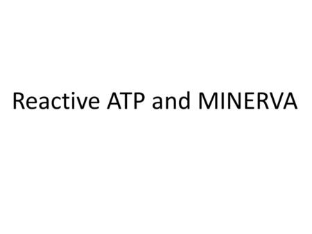 Reactive ATP and MINERVA