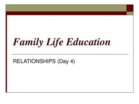 Family Life Education RELATIONSHIPS (Day 4).