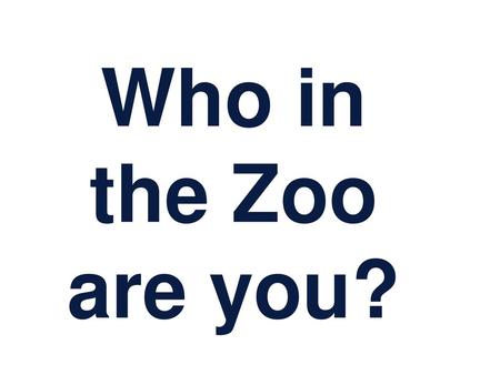 Who in the Zoo are you?.