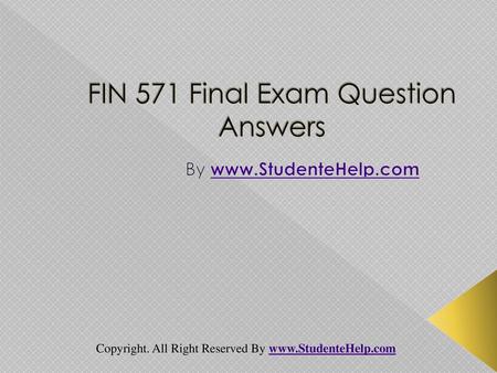 FIN 571 Final Exam Question Answers