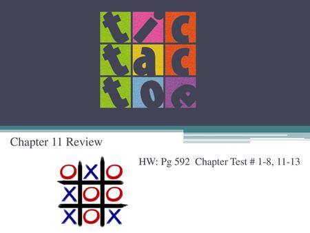 Chapter 11 Review HW: Pg 592 Chapter Test # 1-8, 11-13.