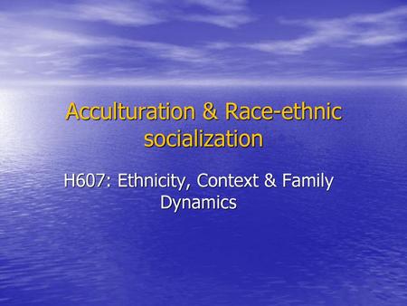 Acculturation & Race-ethnic socialization