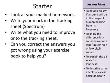 Starter Look at your marked homework.